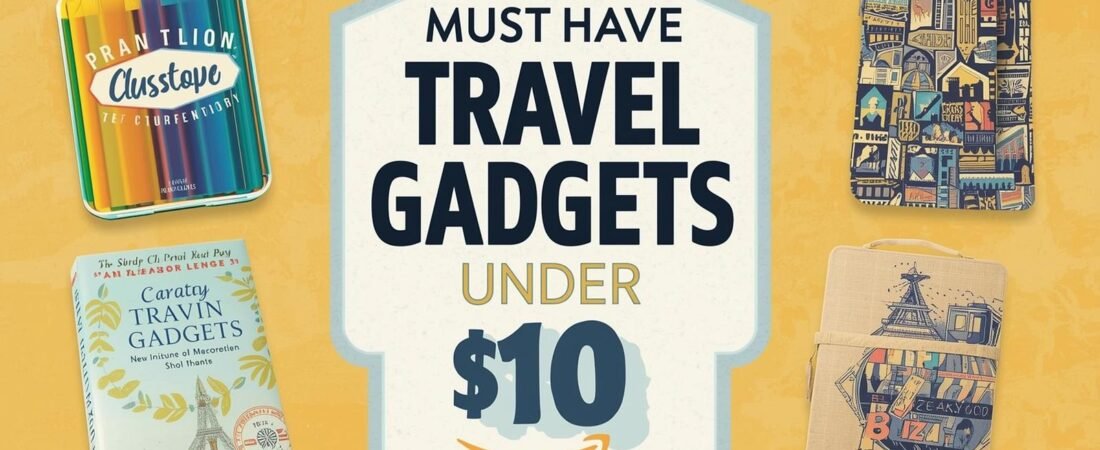 5 Must-Have Travel Gadgets Under $10 on Amazon