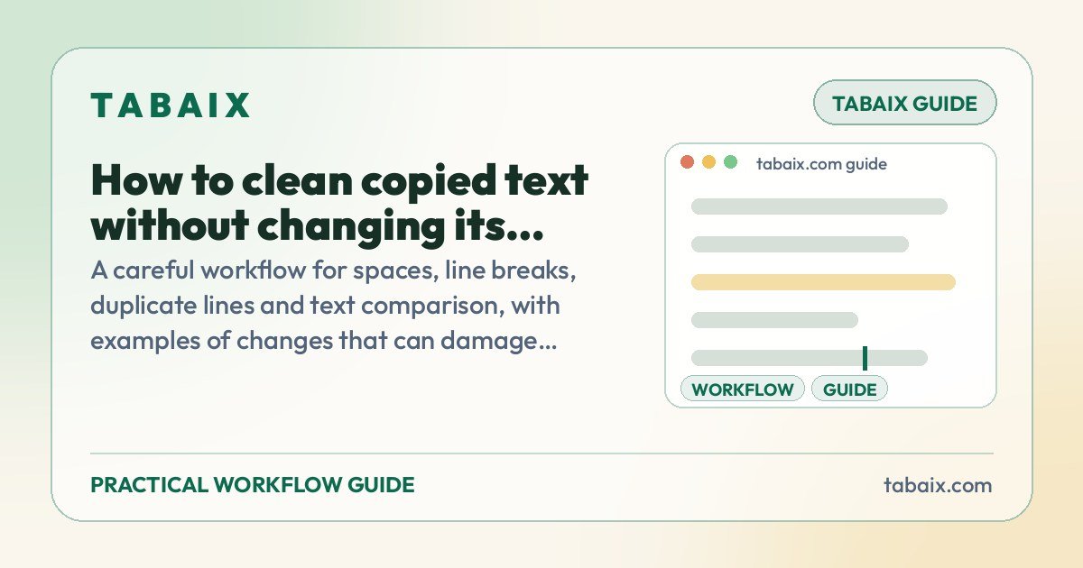 How to clean copied text without changing its meaning — a practical guide by Tabaix. A careful workflow for spaces, line breaks, duplicate lines and text comparison, with examples of changes that can damage useful content.