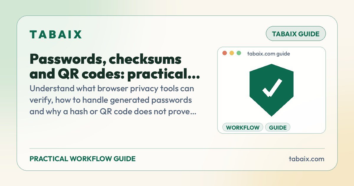 Passwords, checksums and QR codes: practical checks before sharing — a practical guide by Tabaix. Understand what browser privacy tools can verify, how to handle generated passwords and why a hash or QR code does not prove trust.
