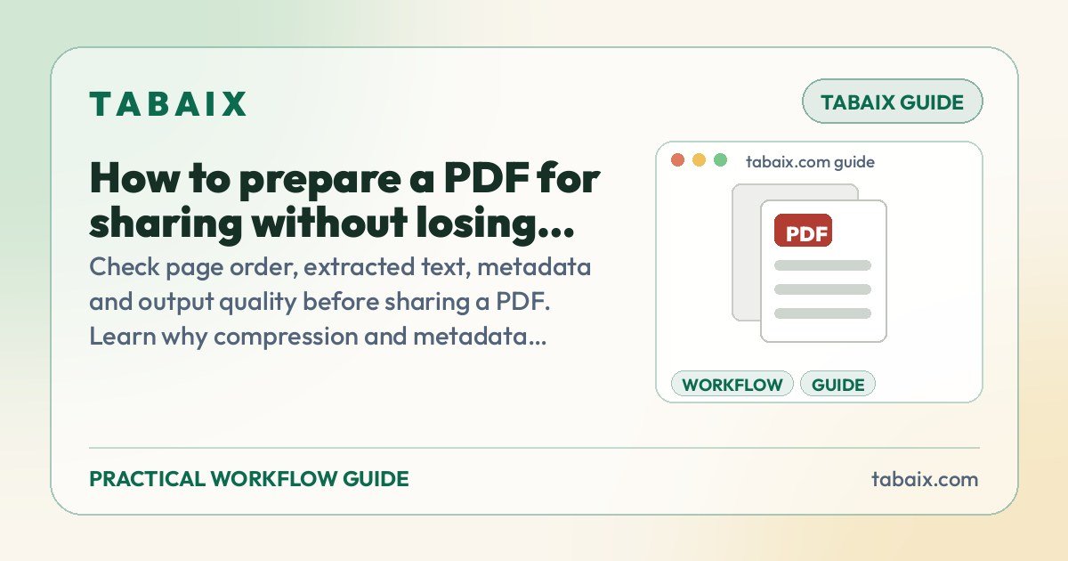 How to prepare a PDF for sharing without losing important content — a practical guide by Tabaix. Check page order, extracted text, metadata and output quality before sharing a PDF. Learn why compression and metadata removal need separate checks.
