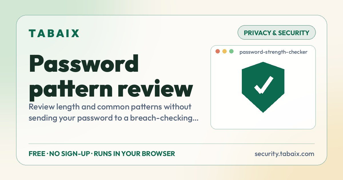 Password pattern review — free online tool. Review length and common patterns without sending your password to a breach-checking service.