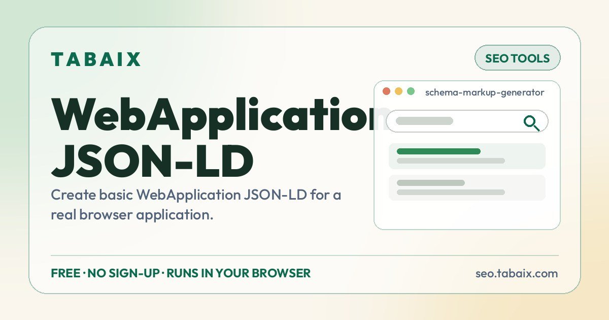 WebApplication JSON-LD — free online tool. Create basic WebApplication JSON-LD for a real browser application.