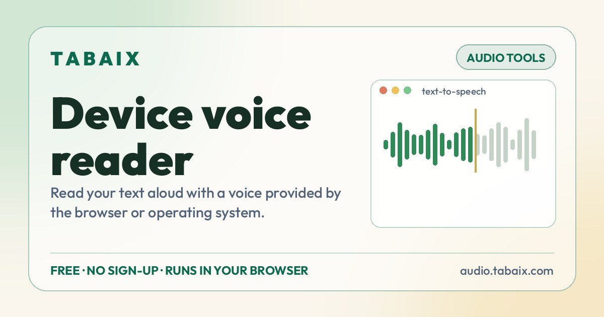 Device voice reader — free online tool. Read your text aloud with a voice provided by the browser or operating system.