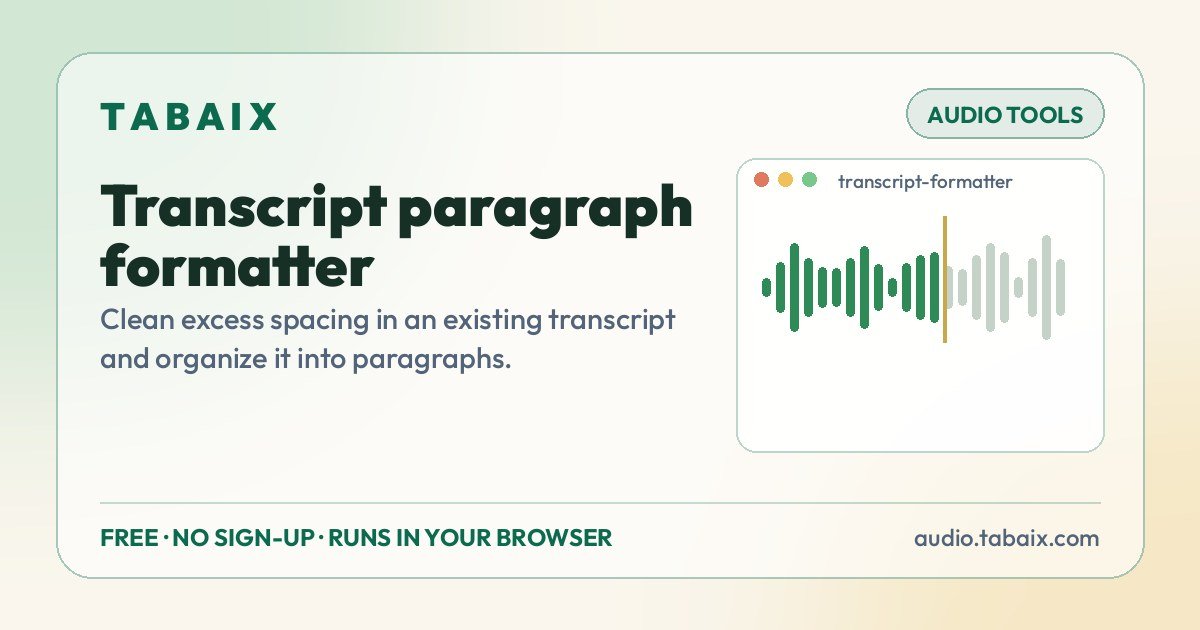 Transcript paragraph formatter — free online tool. Clean excess spacing in an existing transcript and organize it into paragraphs.